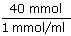 40 mmol divideret med 1 mmol/ml