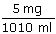 5 mg divideret med 1010 ml